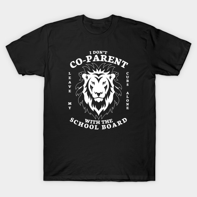 I Don't Co-Parent with the School Board T-Shirt by erock